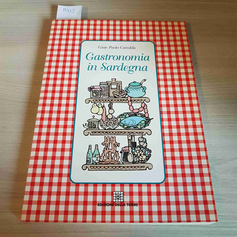 GASTRONOMIA IN SARDEGNA - GIAN PAOLO CAREDDA - EDIZIONI DELLA TORRE - 1995