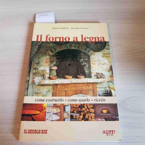 IL FORNO A LEGNA - MASSIMO BALLEARI, GIUSEPPE TRAVERSO - SAGEP - 1999