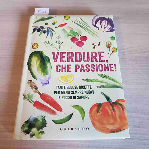 VERDURE CHE PASSIONE - TANTE GOLOSE RICETTE PER MENU SEMPRE NUOVI -GRIBAUDO-2015