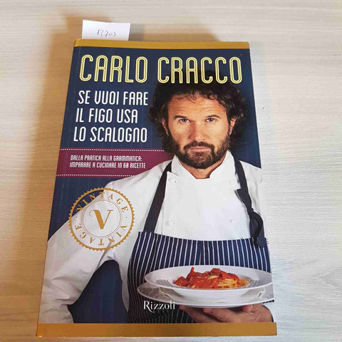 SE VUOI FARE IL FIGO USA LO SCALOGNO - CARLO CRACCO - RIZZOLI - 2014