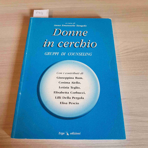 DONNE IN CERCHIO GRUPPI DI COUNSELING - ANNA EMANUELA TANGOLO - ERGA - 2003