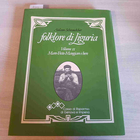 FOLKLORE DI LIGURIA VOLUME II MARE, FESTE, MANGIARE E BERE - 1990