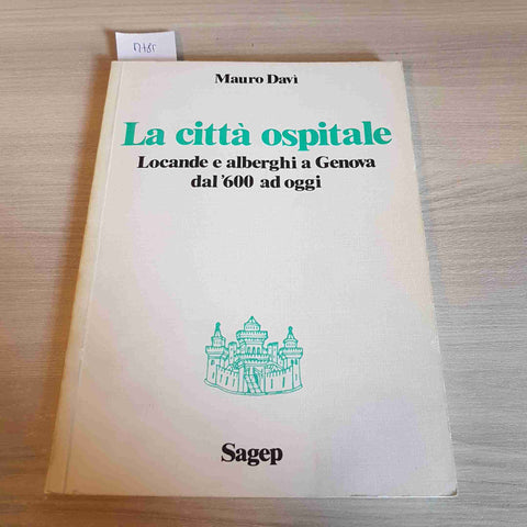 LA CITTA' OSPITALE LOCANDE E ALBERGHI A GENOVA DAL '600 AD OGGI - MAURO DAVI