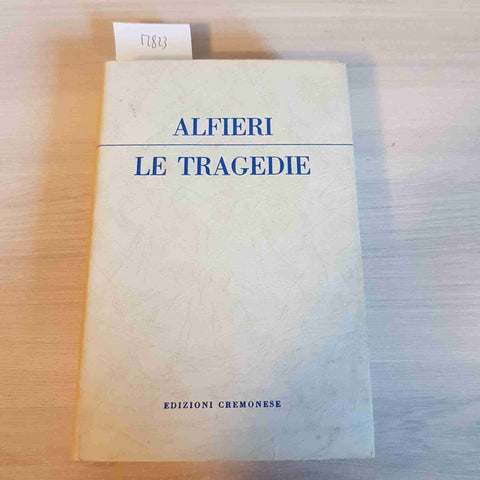 LE TRAGEDIE - ALFIERI - EDIZIONI CREMONESE - 1956