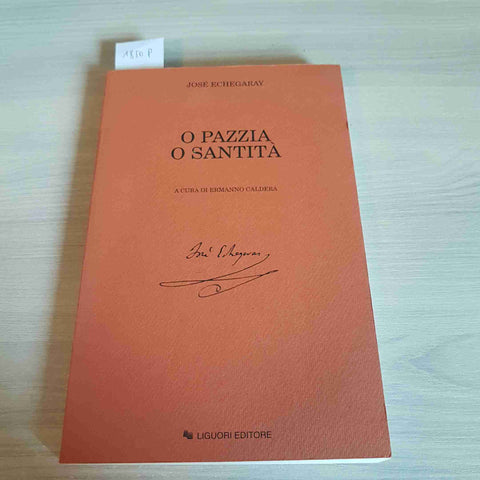 O PAZZIA O SANTITA' - JOSE' ECHEGARAY - LIGUORI EDITORE - 2001