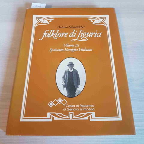 FOLKLORE DI LIGURIA - VOLUME III SPETTACOLO FAMIGLIA VECCHIAIA - SCHMUCKHER 1989