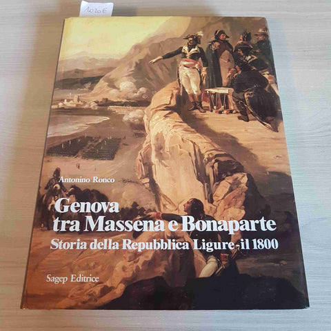 GENOVA TRA MASSENA E BONAPARTE - STORIA DELLA REPUBBLICA LIGURE IL 1800 - SAGEP