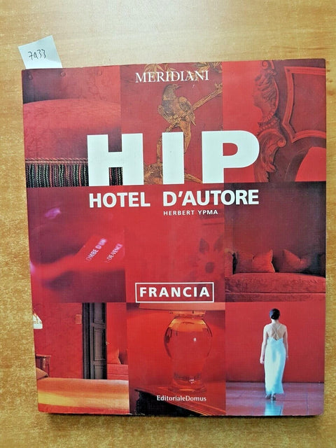 HIP HOTEL D'AUTORE FRANCIA - HERBERT YPMA - MERIDIANI 2001 EDITORIALE DOMUS