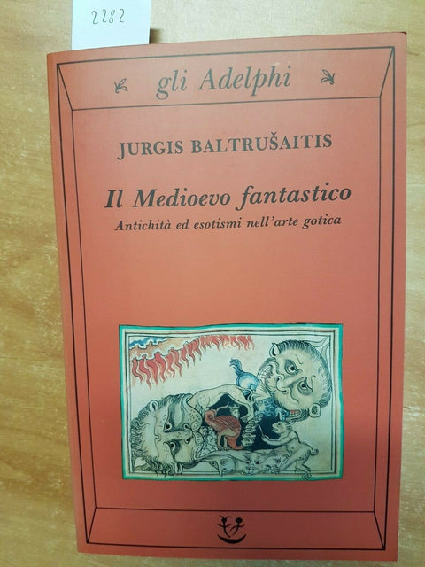 JURGIS BALTRUSAITIS - IL MEDIOEVO FANTASTICO - 1ED. GLI ADELPHI - 1993 - (