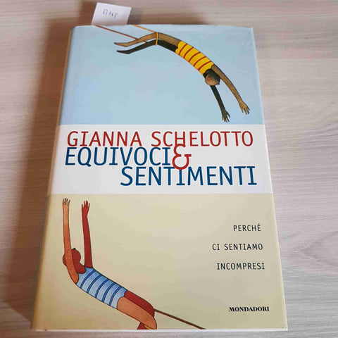 EQUIVOCI E SENTIMENTI PERCHE SIAMO INCOMPRESI - GIANNA SCHELOTTO 1°ed. MONDADORI