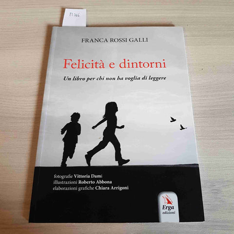 FELICITA' E DINTORNI UN LIBRO PER CHI NON HA VOGLIA DI LEGGERE - FRANCA GALLI