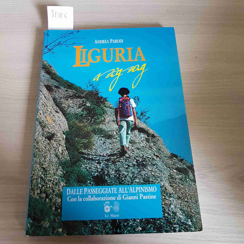 LIGURIA A ZIG ZAG DALLE PASSEGGIATE ALL'ALPINISMO - ANDREA PARODI - LE MANI