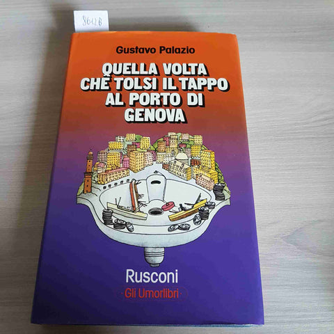 QUELLA VOLTA CHE TOLSI IL TAPPO AL PORTO DI GENOVA - PALAZIO 1°edizione RUSCONI