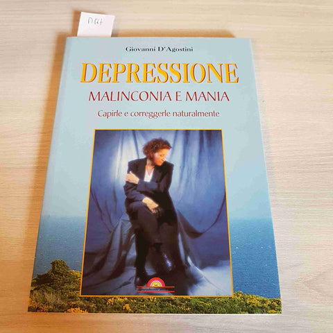 DEPRESSIONE MALINCONIA E MANIA CAPIRLE E CORREGGERLE NATURALMENTE - D'AGOSTINI