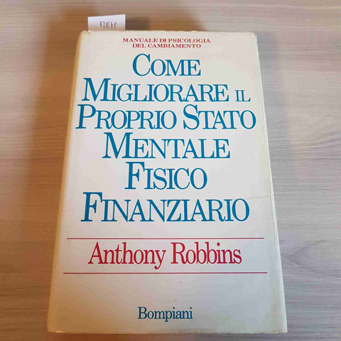 COME MIGLIORARE IL PROPRIO STATO MENTALE FISICO FINANZIARIO 1992 Anthony Robbins