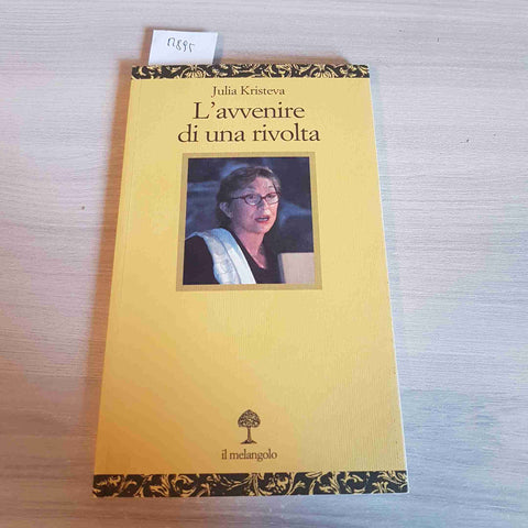 L'AVVENIRE DI UNA RIVOLTA - JULIA KRISTEVA - IL MELANGOLO - 2013