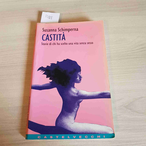 CASTITA' STORIE DI CHI HA SCELTO UNA VITA SENZA SESSO - SUSANNA SCHIMPERNA 1997