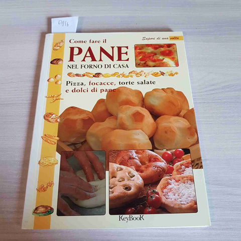 COME FARE IL PANE NEL FORNO DI CASA 2009 pizza focacce torte salate 2009 KEYBOOK