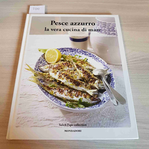 PESCE AZZURRO LA VERA CUCINA DI MARE - MONDADORI - 2014