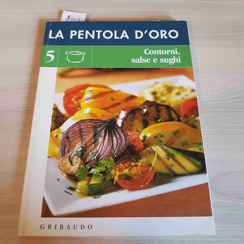 CONTORNI, SALSE E SUGHI 5 - LA PENTOLA D'ORO - GRIBAUDO