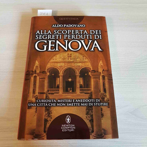 ALLA SCOPERTA DEI SEGRETI PERDUTI DI GENOVA - ALDO PADOVANO -NEWTON COMPTON-2017