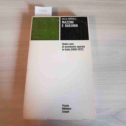 MAZZINI E BAKUNIN DODICI ANNI DI MOVIMENTO OPERAIO IN ITALIA 1860 1872 ROSSELLI