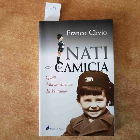 NATI CON LA CAMICIA la generazione del Ventennio - FRANCO CLIVIO 2004 Il Punto