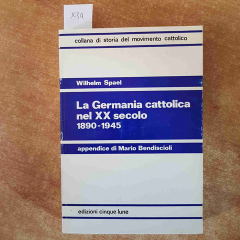 LA GERMANIA CATTOLICA NEL XX SECOLO 1890 1945 SPAEL 1974 EDIZIONI CINQUE LUNE