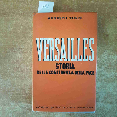 VERSAILLES STORIA DELLA CONFERENZA DELLA PACE 1940 AUGUSTO TORRE politica inter.