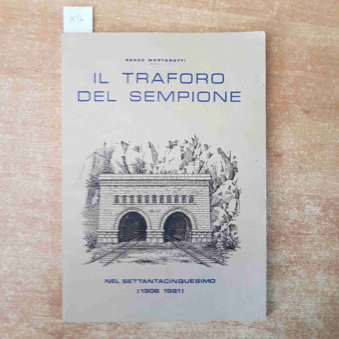 IL TRAFORO DEL SEMPIONE nel settantacinquesimo 1906 - 1981 RENZO MORTAROTTI