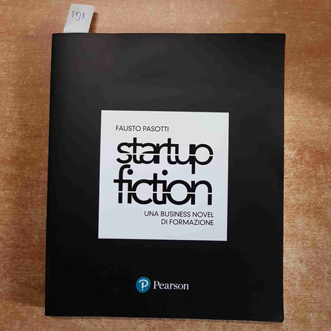 STARTUP FICTION una businell novel di formazione FAUSTO PASOTTI 2018 PEARSON