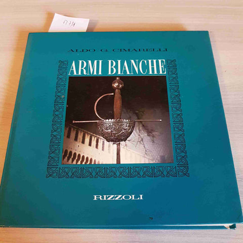 ARMI BIANCHE - ALDO CIMARELLI - RIZZOLI - 1969