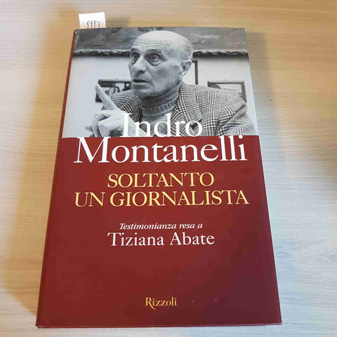 SOLTANTO UN GIORNALISTA - INDRO MONTANELLI - RIZZOLI - 2002 prima edizione