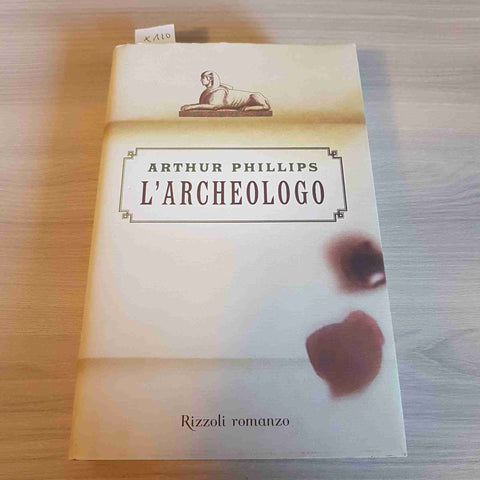 L'ARCHEOLOGO - ARTHUR PHILLIPS - RIZZOLI - 2005