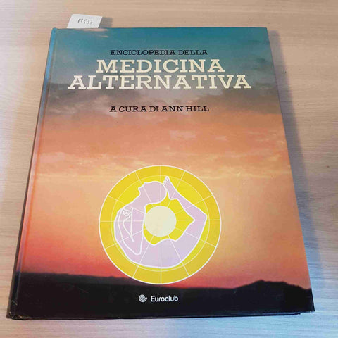 ENCICLOPEDIA DELLA MEDICINA ALTERNATIVA - ANN HILL - EUROCLUB - 1980