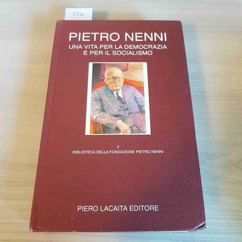 UNA VITA PER LA DEMOCRAZIA E PER IL SOCIALISMO - PIETRO NENNI - PIERO LACAITA