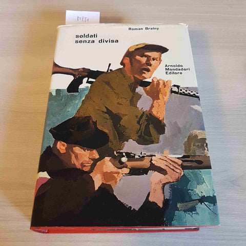 SOLDATI SENZA DIVISA - ROMAN BRATNY - MONDADORI - 1964