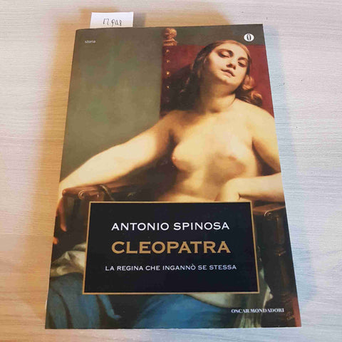 CLEOPATRA LA REGINA CHE INGANNO' SE STESSA - ANTONIO SPINOSA - MONDADORI - 2013