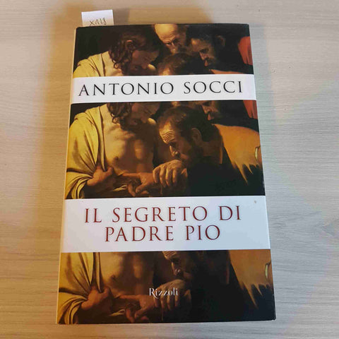 IL SEGRETO DI PADRE PIO - ANTONIO SOCCI - RIZZOLI - 2007 prima edizione