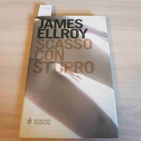 SCASSO CON STUPRO giallo noir JAMES ELLROY - BOMPIANI - 2005 prima edizione