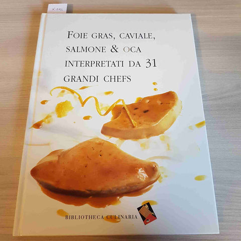 FOIE GRAS, CAVIALE, SALMONE & OCA INTERPRETATI DA 31 GRANDI CHEFS - 2002