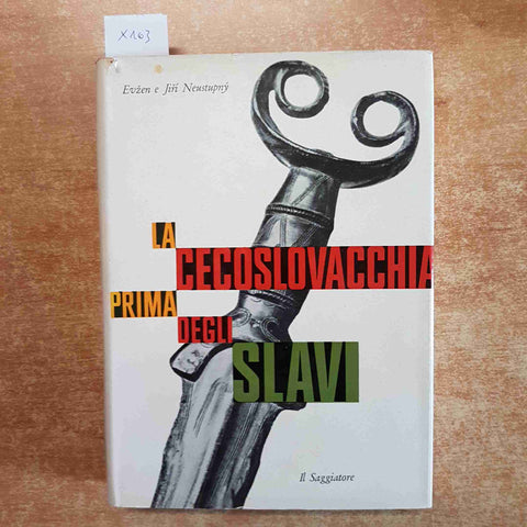 LA CECOSLOVACCHIA PRIMA DEGLI SLAVI Neustupny 1963 IL SAGGIATORE 1° edizione