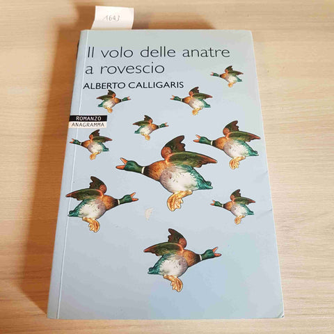 IL VOLO DELLE ANATRE A ROVESCIO Alberto Calligaris 2006 ANAGRAMMA NEWTON COMPTON