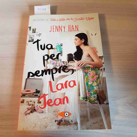 TUA PER SEMPRE, LARA JEAN - JENNY HAN - PICKWICK - 2019