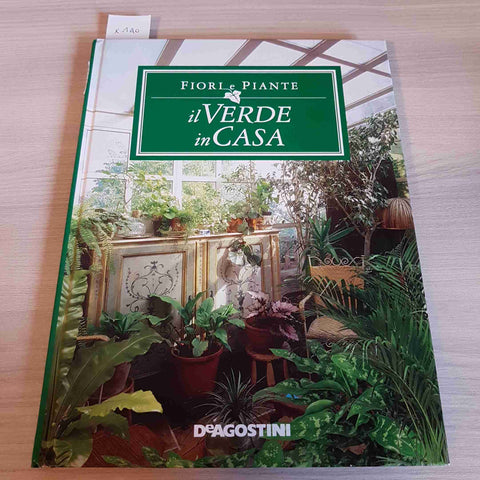 IL VERDE IN CASA - FIORI E PIANTE - DEAGOSTINI - 2003