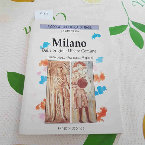 MILANO DALLE ORIGINI AL LIBERO COMUNE - GUIDO LOPEZ, FRANCESCA VAGLIENTI - 1994