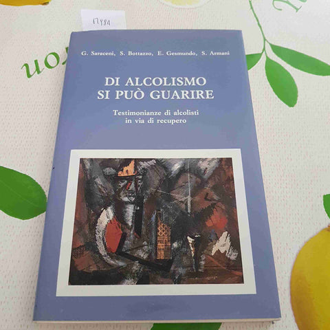 DI ALCOLISMO SI PUO' GUARIRE - SARACENI, BTTAZZO, GESMUNDO - 1987