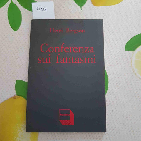 CONFERENZA SUI FANTASMI - HENRI BERGSON - THEORIA - 1989