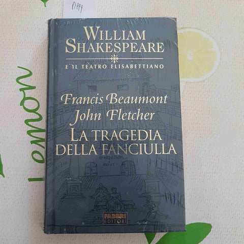 LA TRAGEDIA DELLA FANCIULLA - BEAUMONT - WILLIAM SHAKESPEARE - FABBRI - 2003