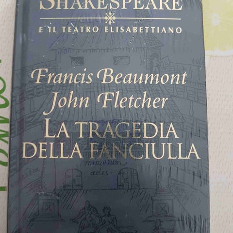 LA TRAGEDIA DELLA FANCIULLA - BEAUMONT - WILLIAM SHAKESPEARE - FABBRI - 2003